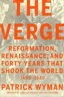 The Verge: Reformacja, renesans i czterdzieści lat, które wstrząsnęły światem - The Verge: Reformation, Renaissance, and Forty Years That Shook the World