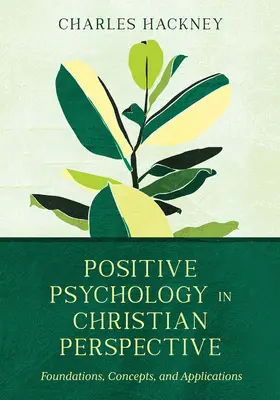 Psychologia pozytywna w perspektywie chrześcijańskiej: Podstawy, koncepcje i zastosowania - Positive Psychology in Christian Perspective: Foundations, Concepts, and Applications