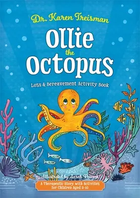 Ollie the Octopus Loss and Bereavement Activity Book: Opowieść terapeutyczna z ćwiczeniami dla dzieci w wieku 5-10 lat - Ollie the Octopus Loss and Bereavement Activity Book: A Therapeutic Story with Activities for Children Aged 5-10