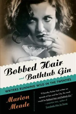 Bobbed Hair and Bathtub Gin: Pisarze szalejący w latach dwudziestych - Bobbed Hair and Bathtub Gin: Writers Running Wild in the Twenties