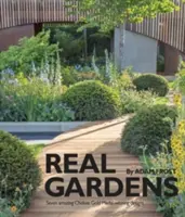 Prawdziwe ogrody: Siedem niesamowitych projektów nagrodzonych złotym medalem Chelsea - Real Gardens: Seven Amazing Chelsea Gold Medal-Winning Designs