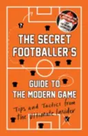 Tajny przewodnik piłkarza po nowoczesnej grze - wskazówki i taktyki od najlepszego informatora - Secret Footballer's Guide to the Modern Game - Tips and Tactics from the Ultimate Insider