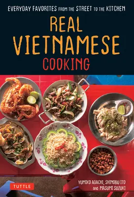 Prawdziwe wietnamskie gotowanie: Codzienne przysmaki z ulicy do kuchni - Real Vietnamese Cooking: Everyday Favorites from the Street to the Kitchen