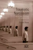 Traumatyczny narcyzm: Relacyjne systemy podporządkowania - Traumatic Narcissism: Relational Systems of Subjugation