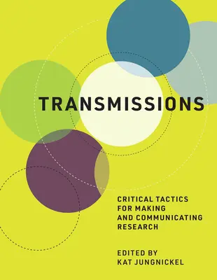 Transmisje: Krytyczne taktyki prowadzenia i komunikowania badań naukowych - Transmissions: Critical Tactics for Making and Communicating Research