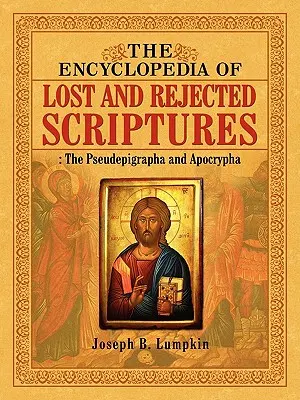 Encyklopedia zaginionych i odrzuconych Pism: Pseudepigrafy i Apokryfy - The Encyclopedia of Lost and Rejected Scriptures: The Pseudepigrapha and Apocrypha