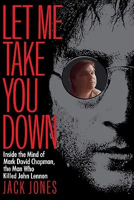 Let Me Take You Down: Wnętrze umysłu Marka Davida Chapmana, człowieka, który zabił Johna Lennona - Let Me Take You Down: Inside the Mind of Mark David Chapman, the Man Who Killed John Lennon