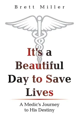 To piękny dzień na ratowanie życia: Podróż medyka do jego przeznaczenia - It's a Beautiful Day to Save Lives: A Medic's Journey to His Destiny