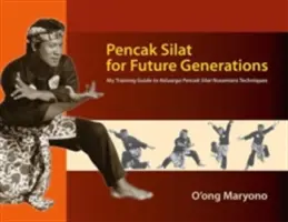 Pencak Silat dla przyszłych pokoleń: Mój przewodnik treningowy po technikach Keluarga Pencak Silat Nusantara - Pencak Silat for Future Generations: My Training Guide to Keluarga Pencak Silat Nusantara Techniques