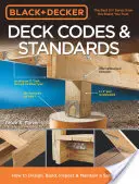 Black & Decker Deck Codes & Standards: Jak zaprojektować, zbudować, skontrolować i utrzymać bezpieczniejszy taras - Black & Decker Deck Codes & Standards: How to Design, Build, Inspect & Maintain a Safer Deck