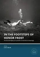 Śladami Honor Frost: Życie i dziedzictwo pioniera archeologii morskiej - In the Footsteps of Honor Frost: The Life and Legacy of a Pioneer in Maritime Archaeology