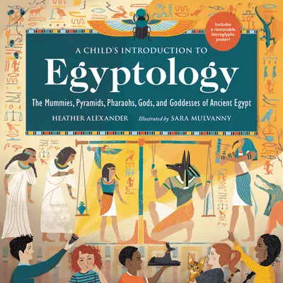 Wprowadzenie do egiptologii dla dzieci: Mumie, piramidy, faraonowie, bogowie i boginie starożytnego Egiptu - A Child's Introduction to Egyptology: The Mummies, Pyramids, Pharaohs, Gods, and Goddesses of Ancient Egypt