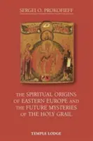 Duchowe pochodzenie Europy Wschodniej i przyszłe tajemnice Świętego Graala - The Spiritual Origins of Eastern Europe and the Future Mysteries of the Holy Grail