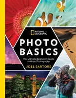 National Geographic Photo Basics: Przewodnik dla początkujących po świetnej fotografii - National Geographic Photo Basics: The Ultimate Beginner's Guide to Great Photography