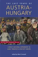 Ostatnie lata Austro-Węgier: Wielonarodowy eksperyment w Europie początku XX wieku - Last Years of Austria-Hungary: A Multi-National Experiment in Early Twentieth-Century Europe