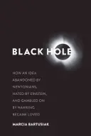 Czarna dziura: jak idea porzucona przez newtonistów, znienawidzona przez Einsteina i obstawiona przez Hawkinga stała się uwielbiana - Black Hole: How an Idea Abandoned by Newtonians, Hated by Einstein, and Gambled on by Hawking Became Loved