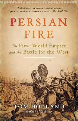 Perski ogień: Pierwsze Imperium Światowe i bitwa o Zachód - Persian Fire: The First World Empire and the Battle for the West