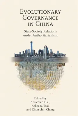 Ewolucyjne zarządzanie w Chinach: Relacje państwo-społeczeństwo w warunkach autorytaryzmu - Evolutionary Governance in China: State-Society Relations Under Authoritarianism