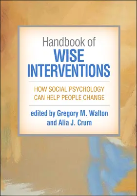 Podręcznik mądrych interwencji: Jak psychologia społeczna może pomóc ludziom się zmienić - Handbook of Wise Interventions: How Social Psychology Can Help People Change