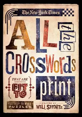 The New York Times: Wszystkie krzyżówki, które nadają się do druku: 150 łatwych i trudnych łamigłówek - The New York Times All the Crosswords That Are Fit to Print: 150 Easy to Hard Puzzles