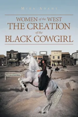 Kobiety Zachodu: Stworzenie czarnej kowbojki - Women of the West The Creation of the Black Cowgirl