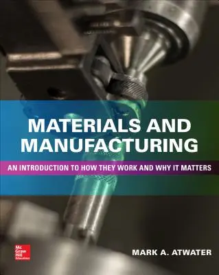Materiały i produkcja: Wprowadzenie do tego, jak działają i dlaczego ma to znaczenie - Materials and Manufacturing: An Introduction to How They Work and Why It Matters