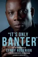 It's Only Banter: Autobiografia Leroya Roseniora - It's Only Banter: The Autobiography of Leroy Rosenior