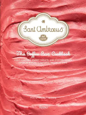 Sant Ambroeus: The Coffee Bar Cookbook: Lekkie lunche, słodycze i napoje kawowe z ulubionej mediolańskiej kawiarni w Nowym Jorku - Sant Ambroeus: The Coffee Bar Cookbook: Light Lunches, Sweet Treats, and Coffee Drinks from New York's Favorite Milanese Caf