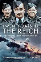 Dwadzieścia dni w Rzeszy: Trzy zestrzelone załogi RAF-u w Niemczech w 1945 roku - Twenty Days in the Reich: Three Downed RAF Aircrew in Germany During 1945