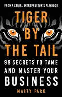 Tygrys za ogon: 99 sekretów, jak okiełznać i opanować swój biznes - Tiger by the Tail: 99 Secrets to Tame and Master Your Business