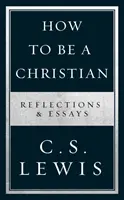 Jak być chrześcijaninem - refleksje i eseje - How to Be a Christian - Reflections & Essays