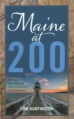 Maine at 200: Anegdotyczna historia świętująca dwa stulecia państwowości - Maine at 200: An Anecdotal History Celebrating Two Centuries of Statehood