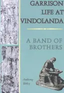 Życie garnizonowe w Vindolandzie - Banda braci - Garrison Life at Vindolanda - A Band of Brothers