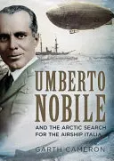 Umberto Nobile i arktyczne poszukiwania sterowca Italia - Umberto Nobile and the Arctic Search for the Airship Italia