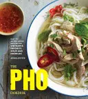 Książka kucharska PHO: Łatwe i pełne przygód przepisy na ulubioną wietnamską zupę i makaron - The PHO Cookbook: Easy to Adventurous Recipes for Vietnam's Favorite Soup and Noodles