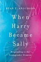 Kiedy Harry stał się Sally - odpowiedź na moment transpłciowy - When Harry Became Sally - Responding to the Transgender Moment