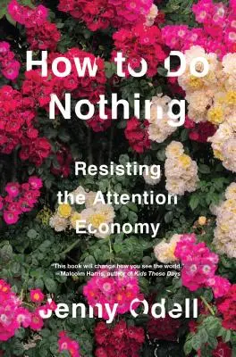 Jak nic nie robić: jak oprzeć się ekonomii uwagi - How to Do Nothing: Resisting the Attention Economy