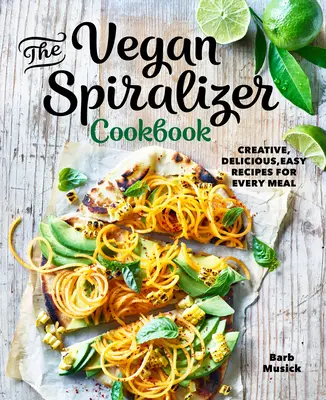 Wegańska książka kucharska ze spiralizerem: Kreatywne, pyszne, łatwe przepisy na każdy posiłek - The Vegan Spiralizer Cookbook: Creative, Delicious, Easy Recipes for Every Meal