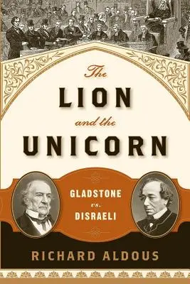 Lew i jednorożec: Gladstone kontra Disraeli - The Lion and the Unicorn: Gladstone vs. Disraeli