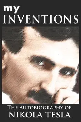 Moje wynalazki: Autobiografia Nikoli Tesli - My Inventions: The Autobiography of Nikola Tesla