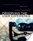 Obserwacja doświadczenia użytkownika: Przewodnik praktyka po badaniach użytkowników - Observing the User Experience: A Practitioner's Guide to User Research