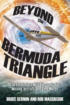 Poza Trójkątem Bermudzkim: Prawdziwe spotkania z elektroniczną mgłą, zaginionymi samolotami i zakrzywieniami czasu - Beyond the Bermuda Triangle: True Encounters with Electronic Fog, Missing Aircraft, and Time Warps