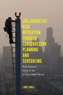 Wspólne ograniczanie ryzyka poprzez planowanie i harmonogramowanie budowy: Ryzyko nie musi być słowem na cztery litery - Collaborative Risk Mitigation Through Construction Planning and Scheduling: Risk Doesn't Have to Be a Four Letter Word