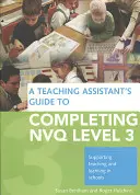 A Teaching Assistant's Guide to Completing Nvq Level 3: Supporting Teaching and Learning in Schools (Przewodnik asystenta nauczyciela po ukończeniu poziomu 3 Nvq: Wspieranie nauczania i uczenia się w szkołach) - A Teaching Assistant's Guide to Completing Nvq Level 3: Supporting Teaching and Learning in Schools