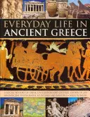 Życie codzienne w starożytnej Grecji: Społeczna historia greckiej cywilizacji i kultury przedstawiona na 250 wspaniałych fotografiach, rzeźbach i obrazach - Everyday Life in Ancient Greece: A Social History of Greek Civilization and Culture, Shown in 250 Magnificent Photographs, Sculptures and Paintings