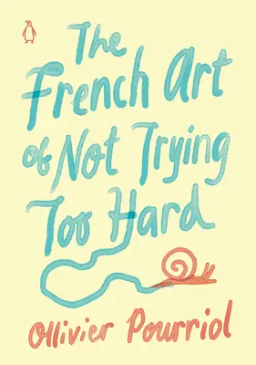 Francuska sztuka nie starania się za bardzo - The French Art of Not Trying Too Hard