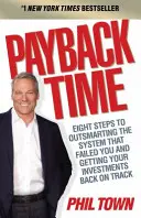 Czas zwrotu - Osiem kroków do przechytrzenia systemu, który cię zawiódł i przywrócenia inwestycji na właściwe tory - Payback Time - Eight Steps to Outsmarting the System That Failed You and Getting Your Investments Back on Track