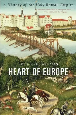 Serce Europy: Historia Świętego Cesarstwa Rzymskiego - Heart of Europe: A History of the Holy Roman Empire