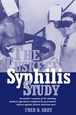 The Tuskegee Syphilis Study: Relacja wtajemniczonych o szokującym eksperymencie medycznym przeprowadzonym przez lekarzy rządowych na afroamerykańskich mężczyznach - The Tuskegee Syphilis Study: An Insiders' Account of the Shocking Medical Experiment Conducted by Government Doctors Against African American Men