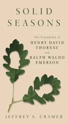 Solidne pory roku: Przyjaźń Henry'ego Davida Thoreau i Ralpha Waldo Emersona / The Friendship of Henry David Thoreau and Ralph Waldo Emerson - Solid Seasons: The Friendship of Henry David Thoreau and Ralph Waldo Emerson